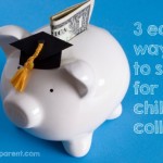 3 Easy Ways to Save for Your Children’s College Tuition
