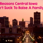 10 Reasons Central Iowa Doesn’t Suck to Raise a Family