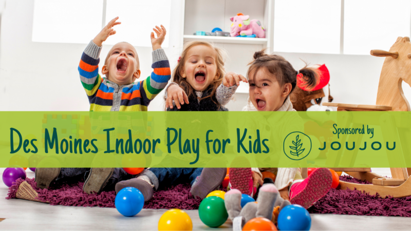 Des Moines Indoor Play for Kids!
