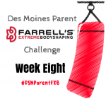 Des Moines Parent FXB Challenge: Week Eight