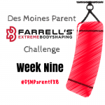 Des Moines Parent FXB Challenge: Week Nine