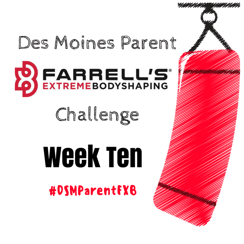 Des Moines Parent FXB Challenge: Week Ten