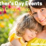 Mother’s Day Events in Central Iowa 2017