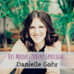 Des Moines Parent Spotlight, Danielle Gohr
