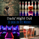 10 Things To Do in Des Moines For Dads’ Night Out