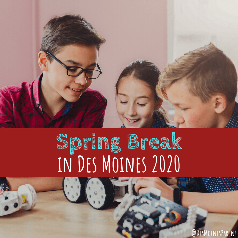 Spring Break Des Moines 2020 for Kids Activities, Camps, and More!