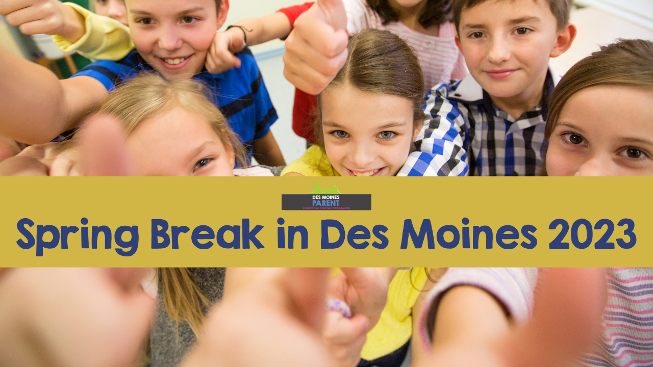Spring Break in Des Moines 2023 Kids Activities, Camps, and More!
