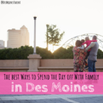 The Best Ways to Spend the Day Off With Your Family in Des Moines