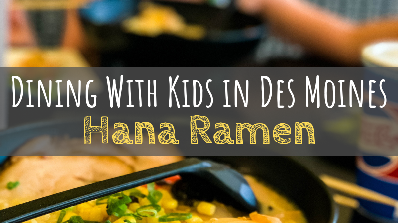 Dining With Kids in Des Moines: Hana Ramen