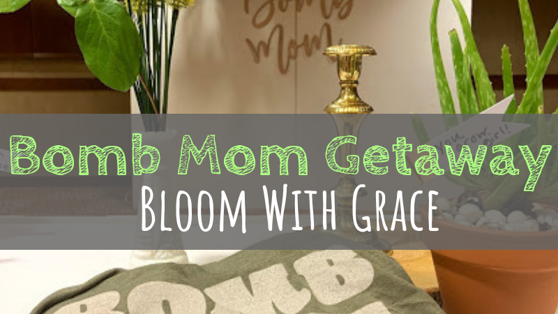 Bomb Mom Getaway | Bloom with Grace