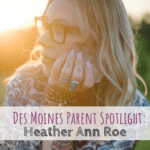 Des Moines Parent Spotlight: Heather Ann Roe