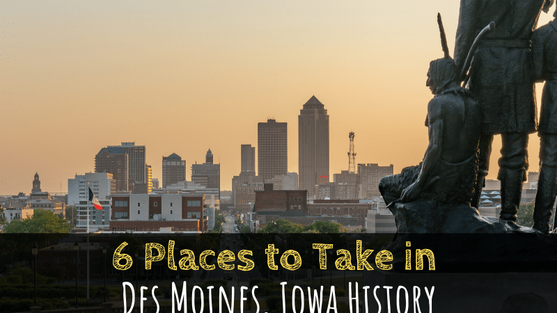 6 Places to Take in Des Moines History