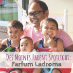 Des Moines Parent Spotlight: Farfum Ladroma