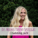 Des Moines Parent Spotlight: Channing Jack