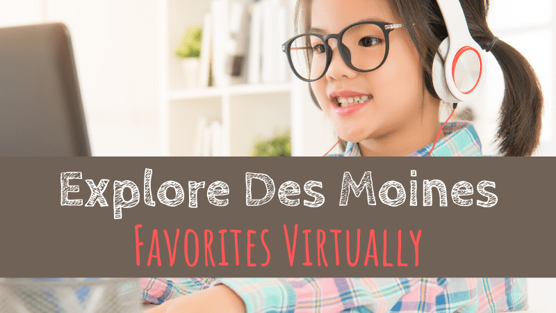 Explore Des Moines Favorites Virtually