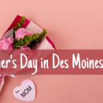 Mother's Day, Mother's Day in Des Moines, Des Moines, Iowa, local, support local, gifts