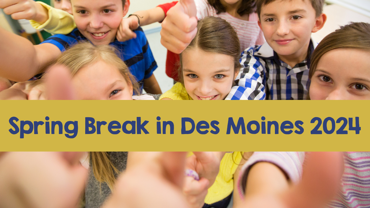 Spring Break In Des Moines 2024 Kids
